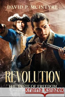 Revolution, the Taste of Freedom David P. McIntyre 9781967842810 Holzer Books LLC - książka