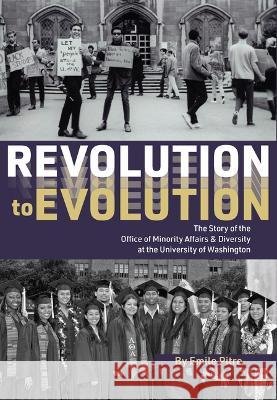Revolution to Evolution: The Story of the Office of Minority Affairs & Diversity at the University of Washington Emile Pitre 9781933245676 Documentary Media LLC and University of Washi - książka