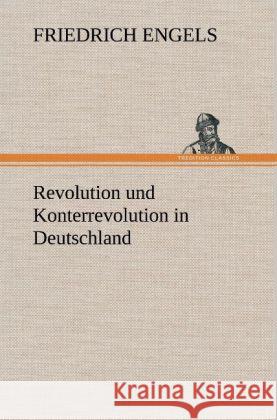 Revolution und Konterrevolution in Deutschland Engels, Friedrich 9783847247463 TREDITION CLASSICS - książka