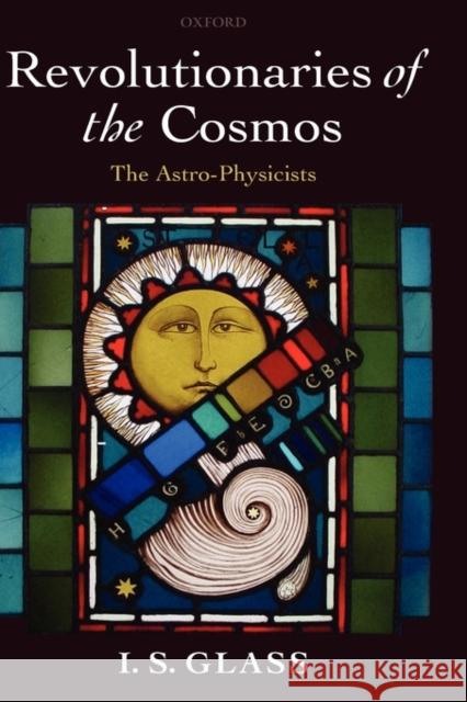 Revolutionaries of the Cosmos: The Astro-Physicists Glass, Ian 9780198570998 Oxford University Press - książka