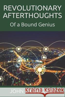 Revolutionary Afterthoughts: Of a Bound Genius John O'Loughlin 9781507787328 Createspace - książka