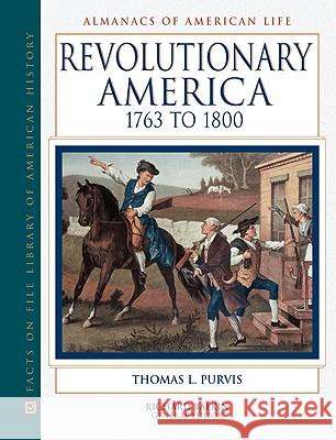 Revolutionary America, 1763 to 1800 Thomas L. Purvis Thomas L Purvis                          Richard Balkin 9780816025282 Facts on File - książka
