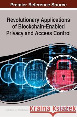 Revolutionary Applications of Blockchain-Enabled Privacy and Access Control Surjit Singh Anca Delia Jurcut 9781799875895 Information Science Reference - książka