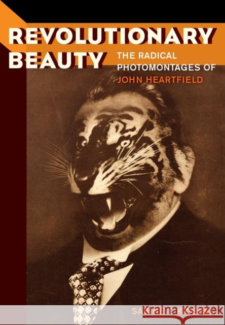 Revolutionary Beauty: The Radical Photomontages of John Heartfield Kriebel, Sabine T. 9780520276185 University of California Press - książka