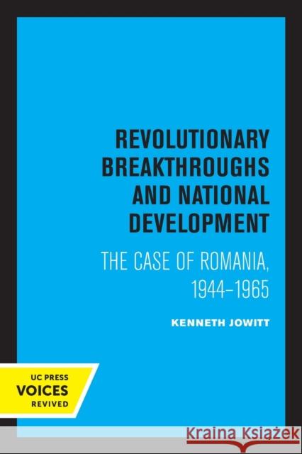 Revolutionary Breakthroughs and National Development: The Case of Romania, 1944-1965 Ken Jowitt 9780520330696 University of California Press - książka