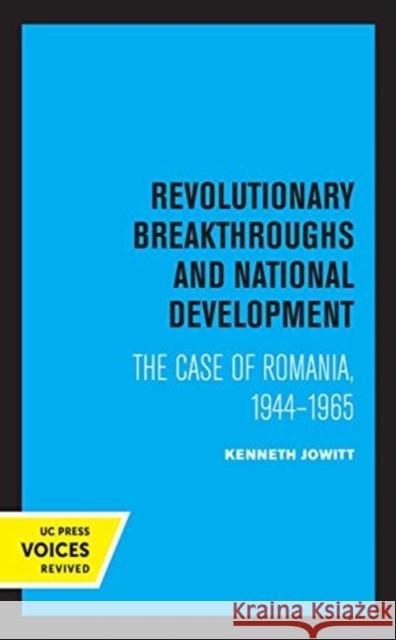 Revolutionary Breakthroughs and National Development: The Case of Romania, 1944-1965 Ken Jowitt 9780520369511 University of California Press - książka