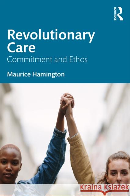 Revolutionary Care: Commitment and Ethos Maurice Hamington 9781032437316 Taylor & Francis Ltd - książka