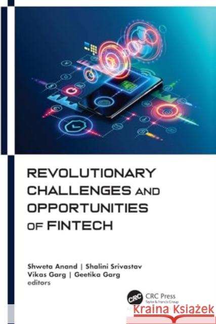 Revolutionary Challenges and Opportunities of Fintech Shweta Anand Shalini Srivastav Vikas Garg 9781774915042 Apple Academic Press - książka