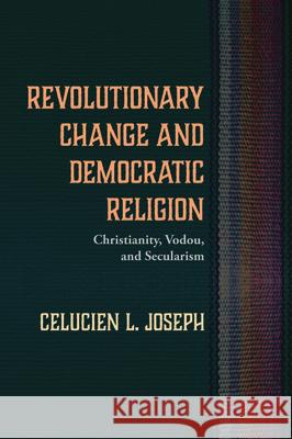 Revolutionary Change and Democratic Religion Celucien L. Joseph 9781498224703 Pickwick Publications - książka