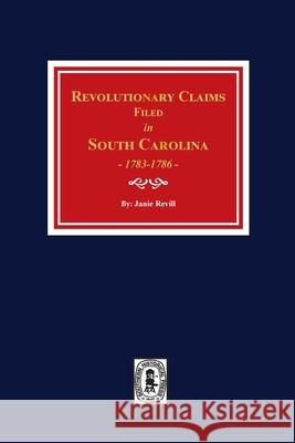 Revolutionary Claims Filed in South Carolina, 1783-1786 Janie Revill 9781639140176 Southern Historical Press - książka