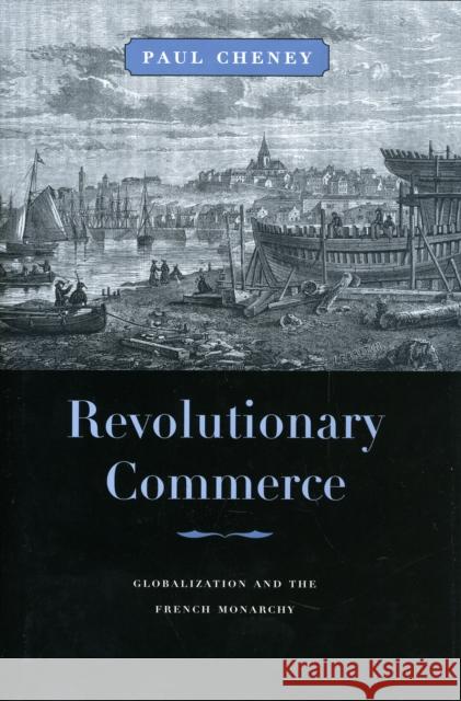 Revolutionary Commerce: Globalization and the French Monarchy Cheney, Paul 9780674047266 Harvard University Press - książka