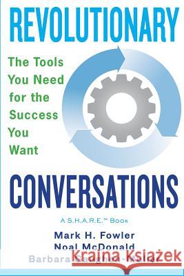 Revolutionary Conversations: The Tools You Need for the Success You Want Mark H. Fowler Noal McDonald Barbara Gaughen-Muller 9780991146826 Revolutionary Conversations LLC - książka