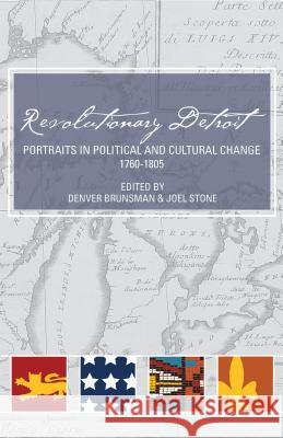 Revolutionary Detroit: Portraits in Political and Cultural Change, 1760-1805 Detroit Historical Society               Denver Brunsman Joel Stone 9780615321141 Detroit Historical Society - książka