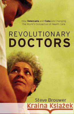 Revolutionary Doctors: How Venezuela and Cuba Are Changing the Worldas Conception of Health Care Steve 9781583672402 Monthly Review Press - książka