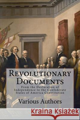 Revolutionary Documents: From the Declaration of Independence to the Confederate States of America Constitution Various                                  Taylor Anderson 9781973850571 Createspace Independent Publishing Platform - książka