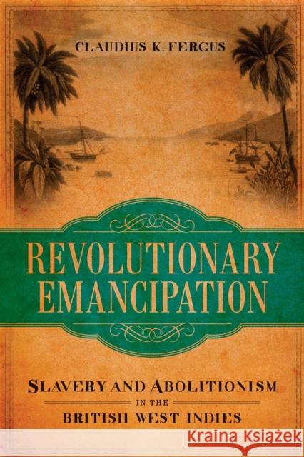Revolutionary Emancipation: Slavery and Abolitionism in the British West Indies Fergus, Claudius K. 9780807149881 Louisiana State University Press - książka