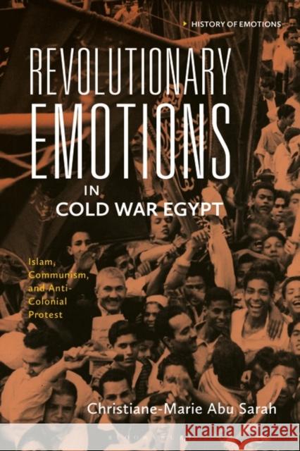 Revolutionary Emotions in Cold War Egypt Christiane-Marie Abu (Erskine College, USA) Sarah 9781350383760 Bloomsbury Publishing PLC - książka