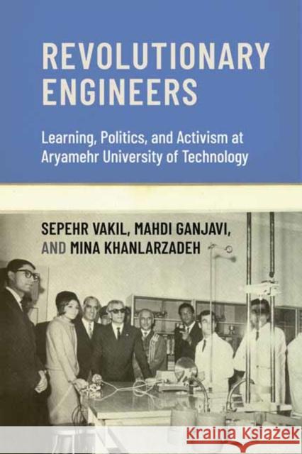 Revolutionary Engineers: Learning, Politics, and Activism at Aryamehr University of Technology Mahdi Ganjavi 9780262552196 MIT Press - książka