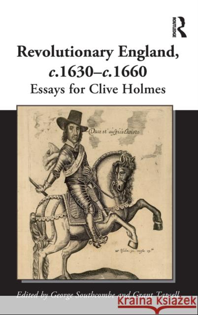 Revolutionary England, C.1630-C.1660: Essays for Clive Holmes Southcombe, George 9781472438379 Routledge - książka