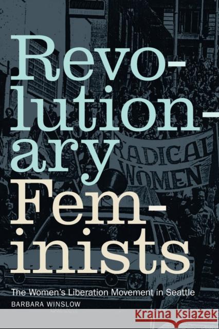 Revolutionary Feminists: The Women's Liberation Movement in Seattle Barbara Winslow 9781478019916 Duke University Press - książka