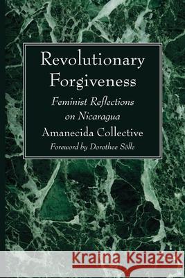 Revolutionary Forgiveness Amanecida Collective                     Dorothee S 9781666719802 Wipf & Stock Publishers - książka