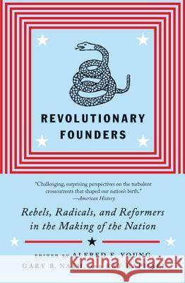 Revolutionary Founders: Rebels, Radicals, and Reformers in the Making of the Nation Ray Raphael Alfred F. Young Gary Nash 9780307455994 Vintage Books - książka