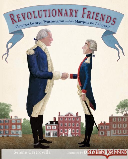 Revolutionary Friends: General George Washington and the Marquis de Lafayette Selene Castrovilla Drazen Kozjan 9781590788806 Calkins Creek Books - książka