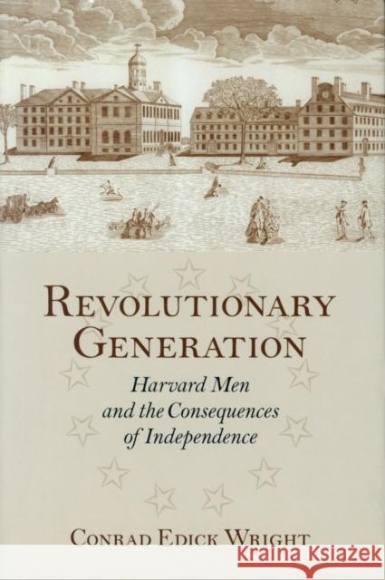 Revolutionary Generation: Harvard Men and the Consequences of Independence Wright, Conrad Edick 9781558494848 University of Massachusetts Press - książka