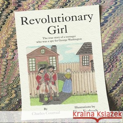 Revolutionary Girl: The true story of a teenager who was a spy for George Washington Kitty Forbush Charles Courtsal 9781953610973 Nfb Publishing - książka