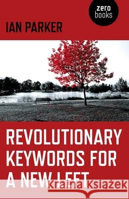 Revolutionary Keywords for a New Left Ian Parker 9781785356421 John Hunt Publishing - książka