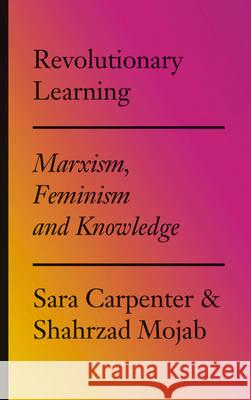 Revolutionary Learning: Marxism, Feminism and Knowledge Carpenter, Sara 9780745336381 Pluto Press (UK) - książka