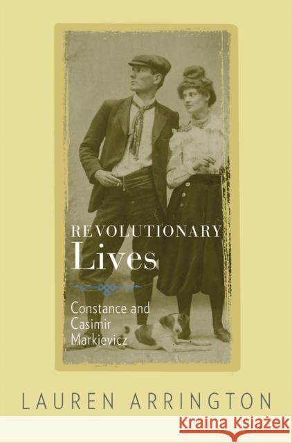 Revolutionary Lives: Constance and Casimir Markievicz Lauren Arrington 9780691161242 Princeton University Press - książka