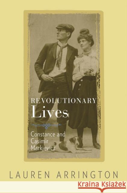 Revolutionary Lives: Constance and Casimir Markievicz Lauren Arrington 9780691210087 Princeton University Press - książka