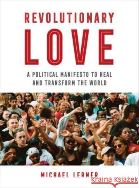 Revolutionary Love: A Political Manifesto to Heal and Transform the World Lerner, Michael 9780520389755 University of California Press - książka