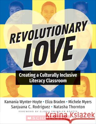 Revolutionary Love: Creating a Culturally Inclusive Classroom Kamania Wynter-Hoyt Eliza Braden Michele Myers 9781338828733 Scholastic Professional - książka