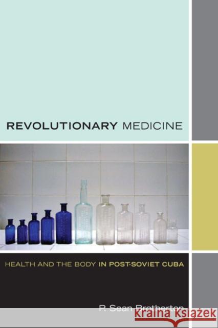 Revolutionary Medicine: Health and the Body in Post-Soviet Cuba Brotherton, P. Sean 9780822351948 Duke University Press - książka