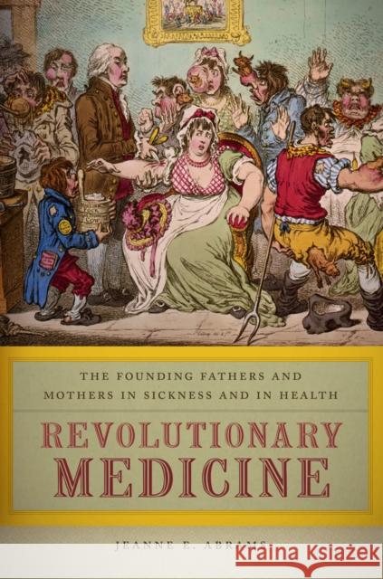 Revolutionary Medicine: The Founding Fathers and Mothers in Sickness and in Health Jeanne E. Abrams 9780814789193 New York University Press - książka