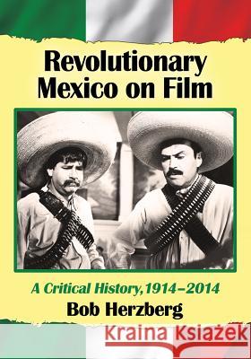 Revolutionary Mexico on Film: A Critical History, 1914-2014 Bob Herzberg 9780786477586 McFarland & Company - książka