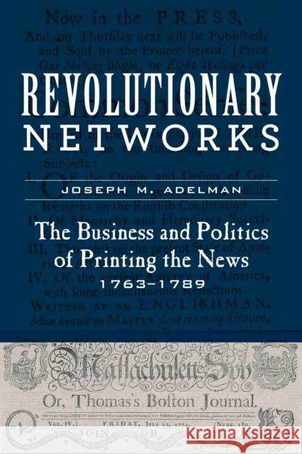 Revolutionary Networks: The Business and Politics of Printing the News, 1763-1789 Adelman, Joseph M. 9781421439907 Johns Hopkins University Press - książka