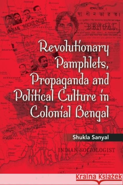 Revolutionary Pamphlets, Propaganda and Political Culture in Colonial Bengal Shukla Sanyal 9781107065468 Cambridge University Press - książka