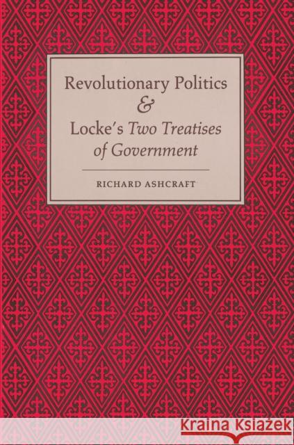 Revolutionary Politics and Locke's Two Treatises of Government Richard Ashcraft 9780691102054 Princeton University Press - książka