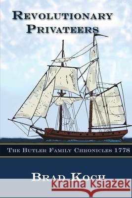 Revolutionary Privateers Brad Koch 9781507828793 Createspace Independent Publishing Platform - książka