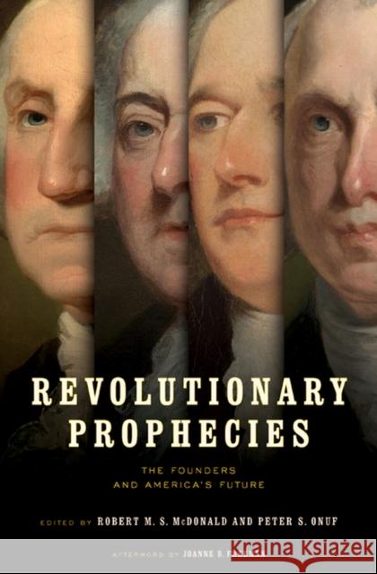Revolutionary Prophecies: The Founders and America's Future Robert M. S. McDonald Peter S. Onuf Joanne B. Freeman 9780813944494 University of Virginia Press - książka