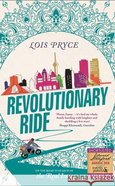 Revolutionary Ride: On the Road in Search of the Real Iran Lois Pryce 9781473669987 John Murray Press - książka