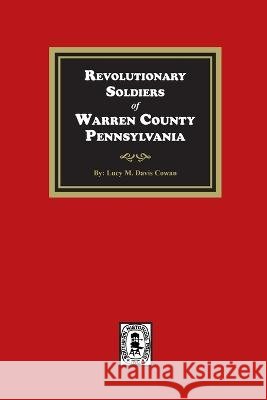 Revolutionary Soldiers of Warren County, Pennsylvania Cowan, Lucy M. Davis 9781639141098 Southern Historical Press - książka