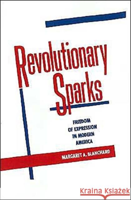 Revolutionary Sparks: Freedom of Expression in Modern America Blanchard, Margaret A. 9780195054361 Oxford University Press - książka