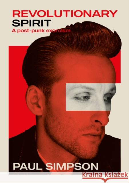 Revolutionary Spirit: A Post-Punk Exorcism: The Teardrop Explodes, Care, The Wild Swans, And Beyond Paul Simpson 9781911036838 Outline Press Ltd - książka