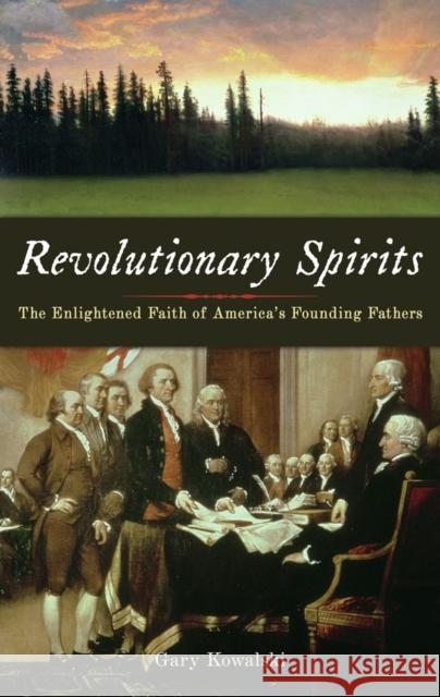 Revolutionary Spirits: The Enlightened Faith of America's Founding Fathers Gary Kowalski 9781933346304 BlueBridge - książka