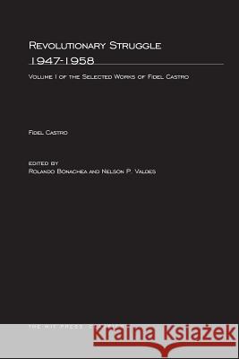 Revolutionary Struggle 1947–1958: Selected Works of Fidel Castro Fidel Castro, Roland Bonachea, Nelson P. Valdes 9780262520270 MIT Press Ltd - książka
