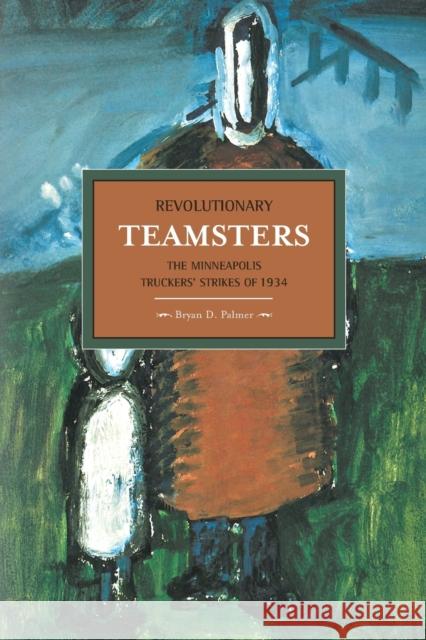 Revolutionary Teamsters: The Minneapolis Truckers' Strikes of 1934 Palmer, Bryan D. 9781608463794 Haymarket Books - książka